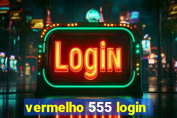 vermelho 555 login